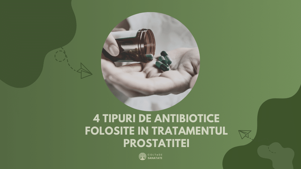 4 Tipuri De Antibiotice Folosite în Tratamentul Prostatitei